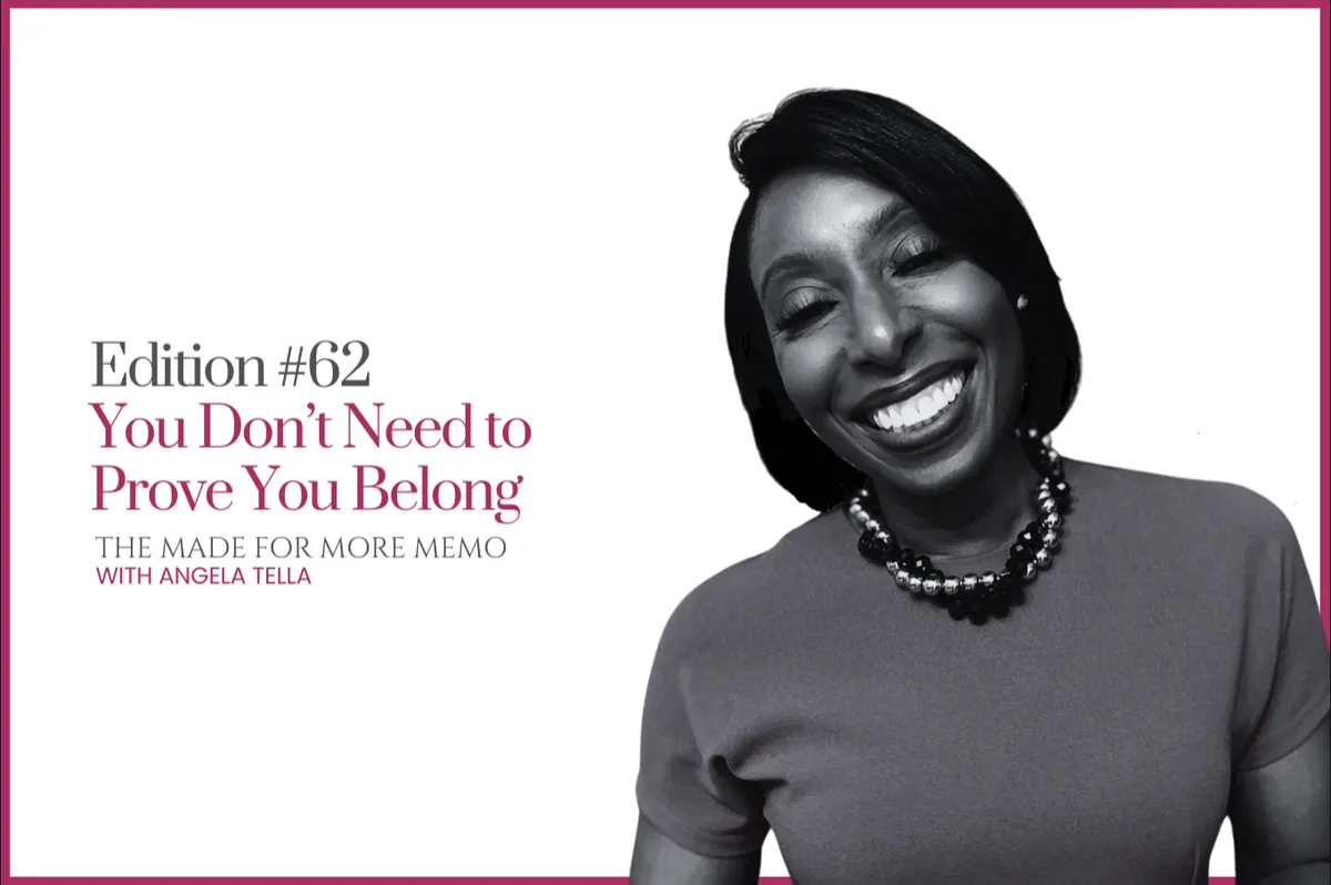 Edition #62: You Don't Need to Prove You Belong