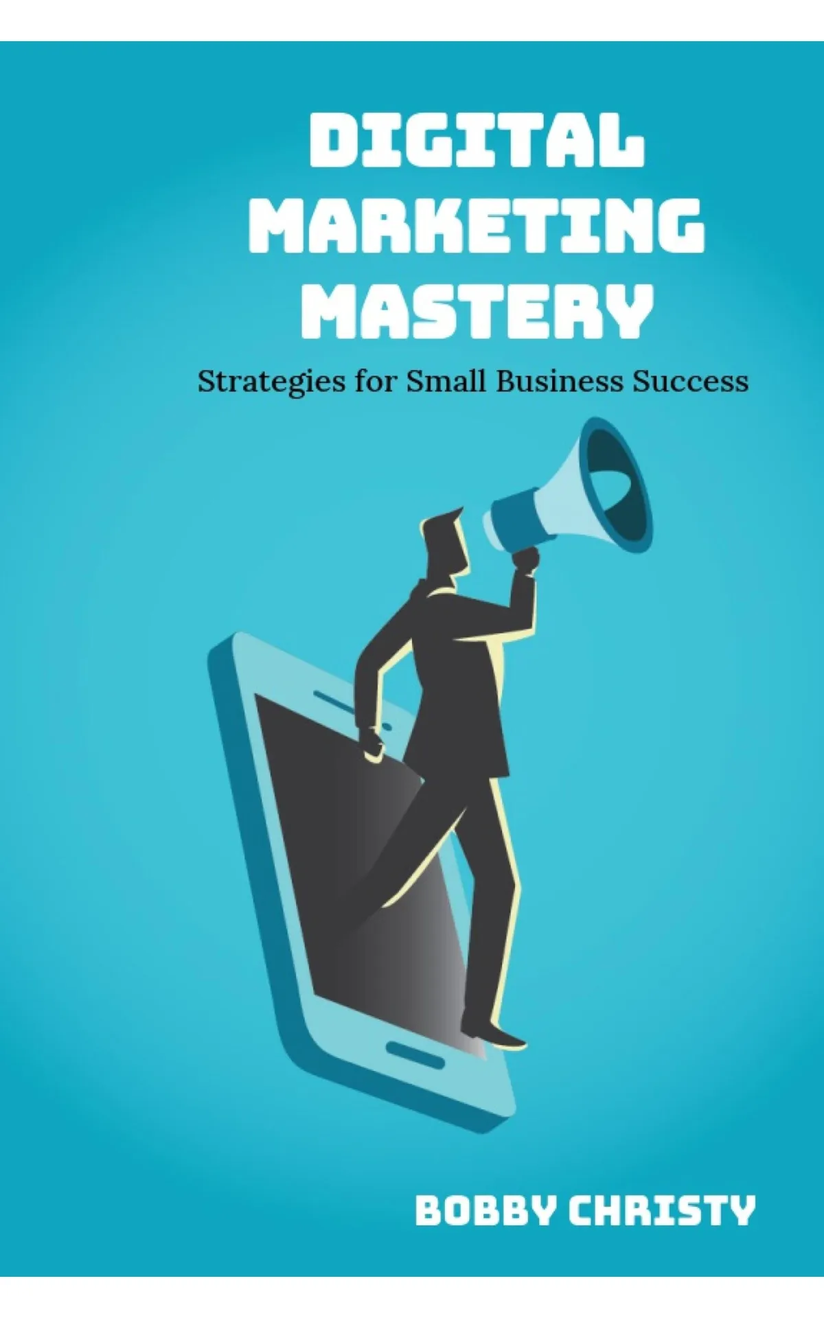 Digital Marketing Mastery by Bobby ChristyTW3 Marketing