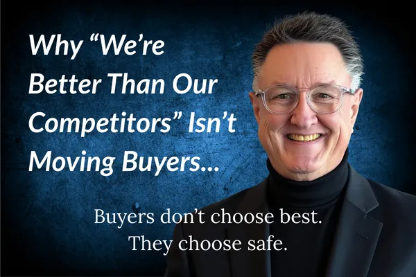 Why “We’re Better Than Our Competitors” Isn’t Moving Buyers