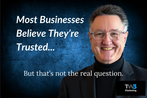 Most Businesses Believe They’re Trusted.