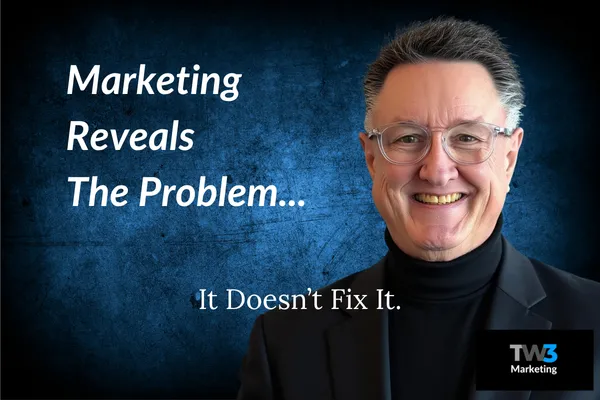 Marketing Doesn’t Fix It. It Reveals It.