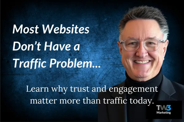 TW3 Marketing | Most Websites Don’t Have a Traffic Problem
