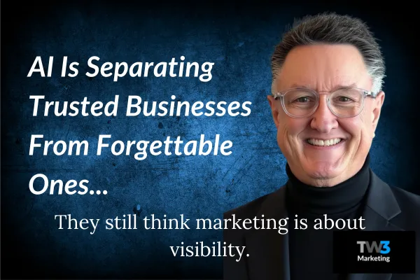 TW3 Marketing | AI Is Separating Trusted Businesses From Forgettable Ones
