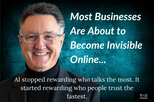 TW3 Marketing | Activity used to win online. Now trust does. Generic businesses are becoming invisible to AI.