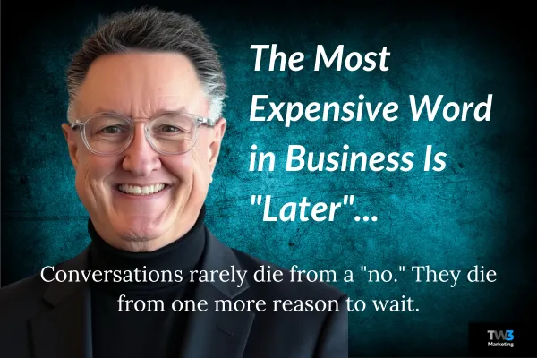 The Most Expensive Word in Business Is "Later"