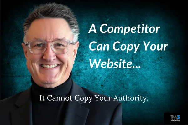 A Competitor Can Copy Your Website But Not Your Authority.