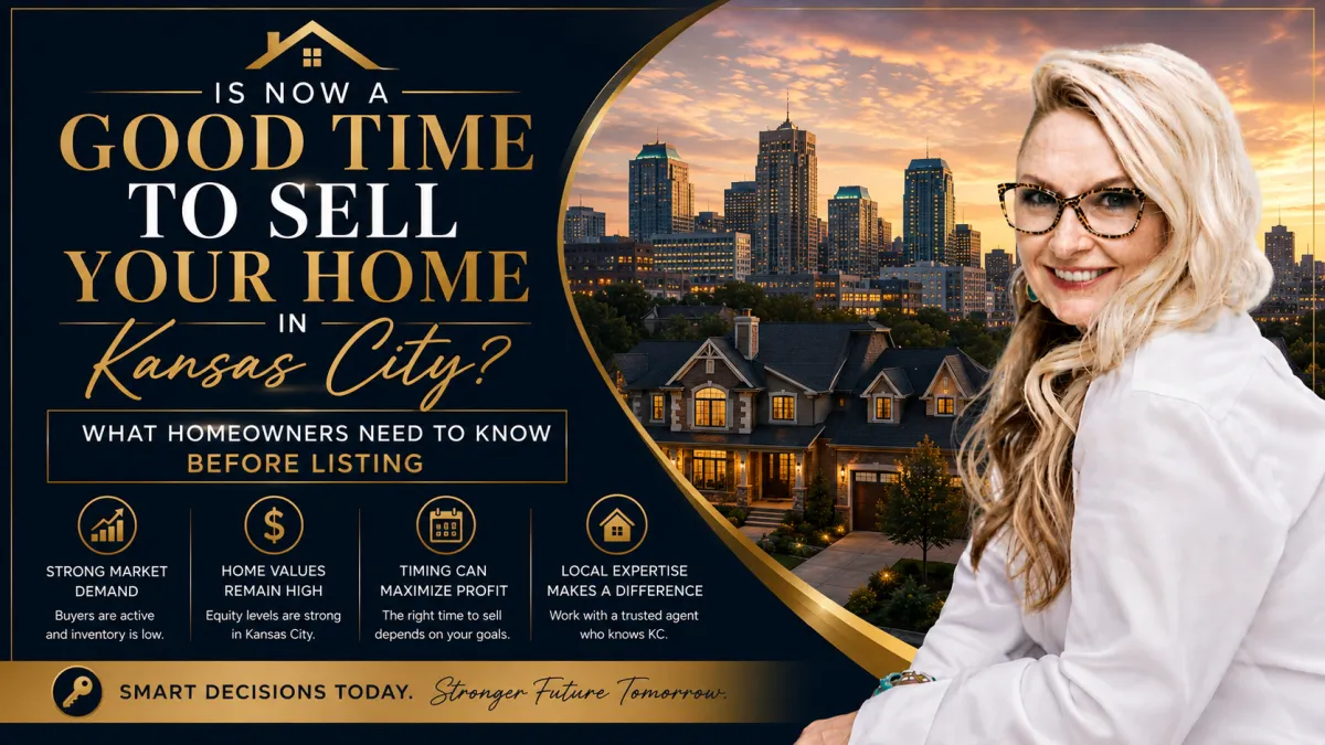 Is Now a Good Time to Sell Your Home in Kansas City? What Homeowners Need to Know Before Listing
