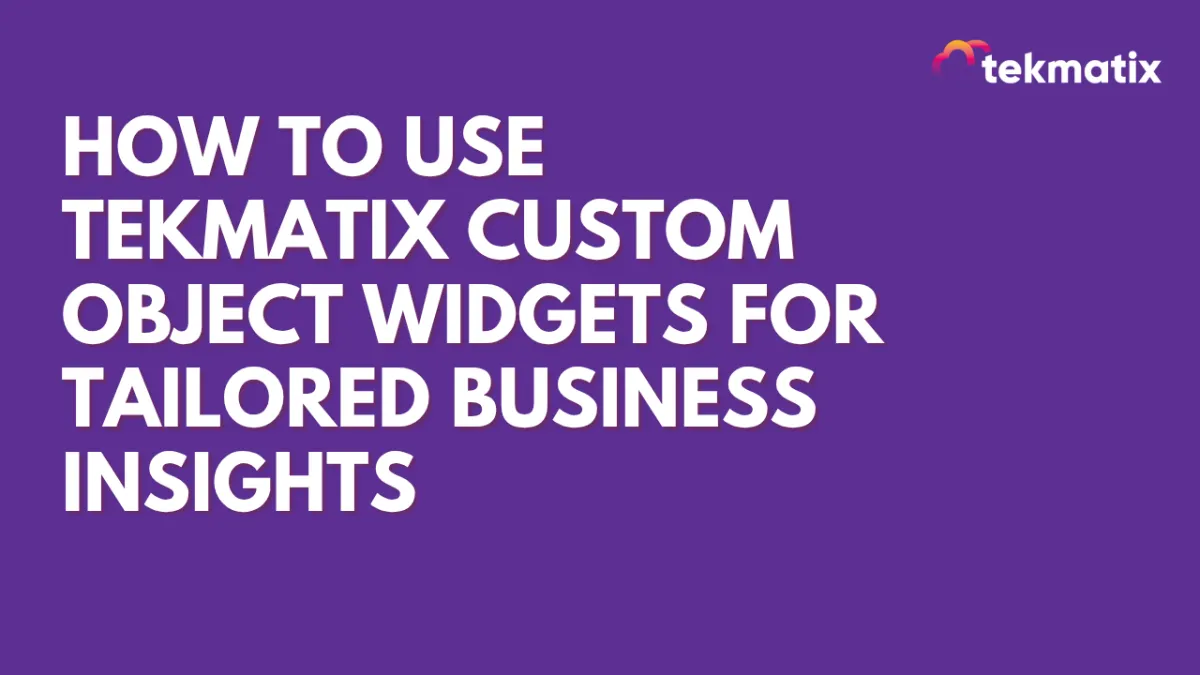 How To Use Tekmatix Custom Object Widgets for Tailored Business Insights