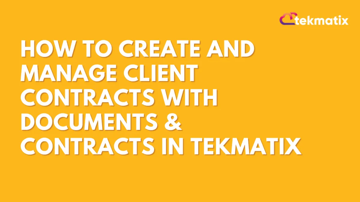 How To Create and Manage Client Contracts with Documents & Contracts in Tekmatix