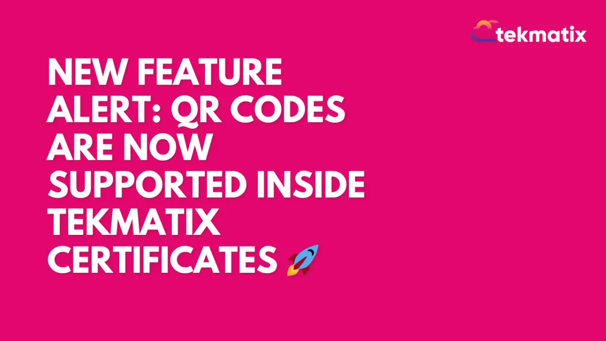 New Feature Alert: QR Codes Are Now Supported Inside Tekmatix Certificates 🚀