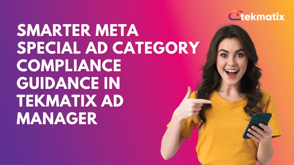 Smarter Meta Special Ad Category Compliance Guidance in Tekmatix Ad Manager