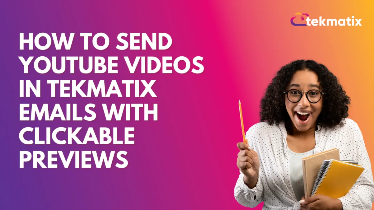 How to Send YouTube Videos in Tekmatix Emails with Clickable Previews