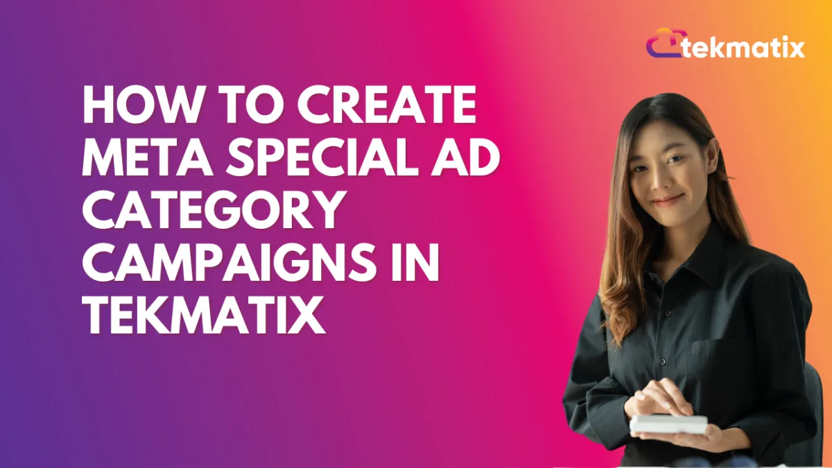 How to Create Meta Special Ad Category Campaigns in Tekmatix