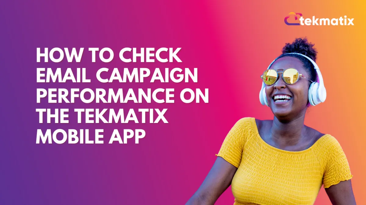 How to Check Email Campaign Performance on the Tekmatix Mobile App