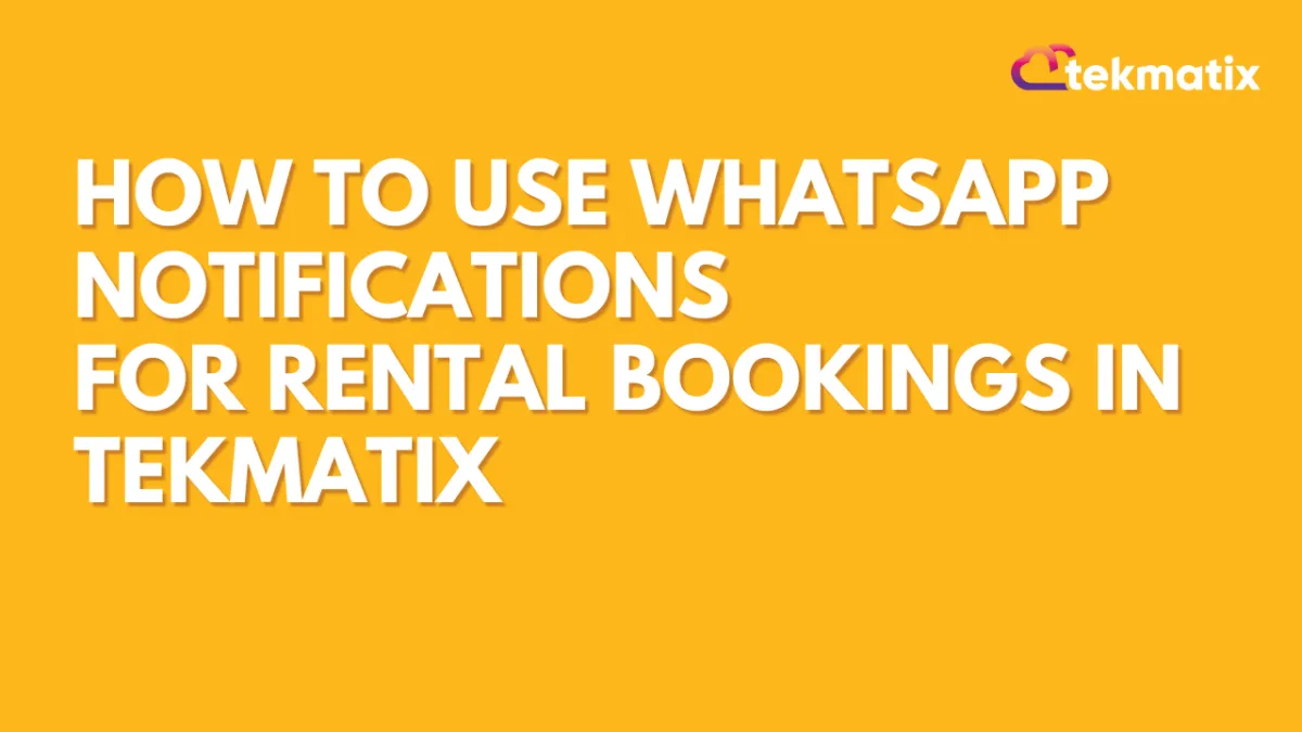 How to Use WhatsApp Notifications for Rental Bookings in Tekmatix
