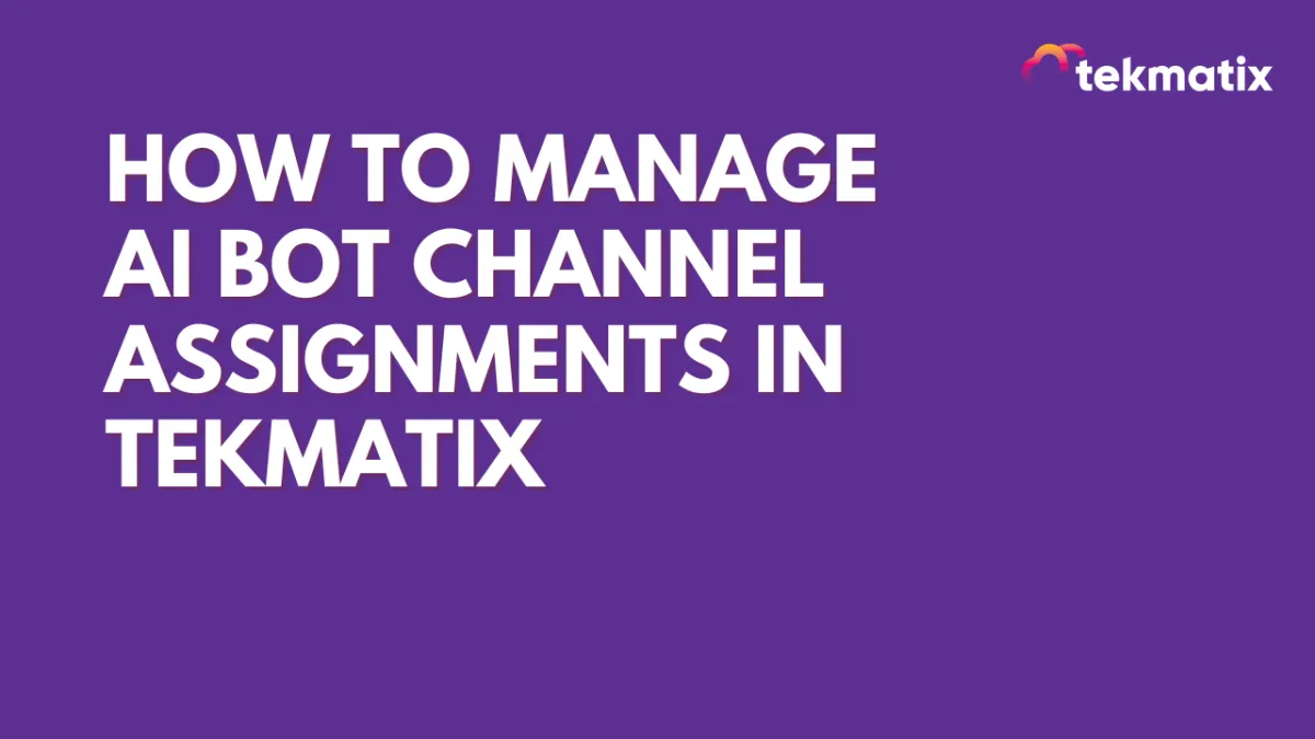 How to Manage AI Bot Channel Assignments in Tekmatix
