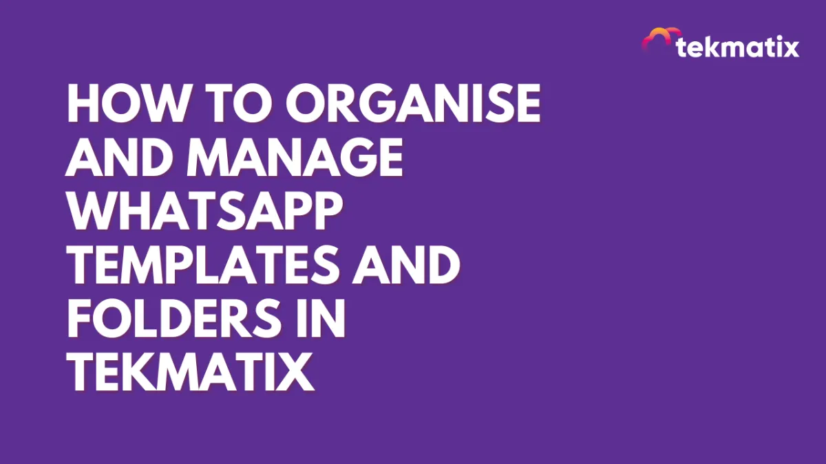 How to Organise and Manage WhatsApp Templates and Folders in Tekmatix