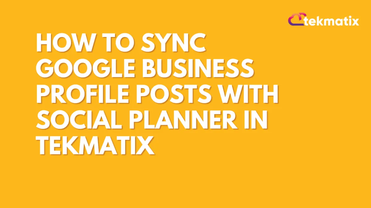 How to Sync Google Business Profile Posts With Social Planner in Tekmatix