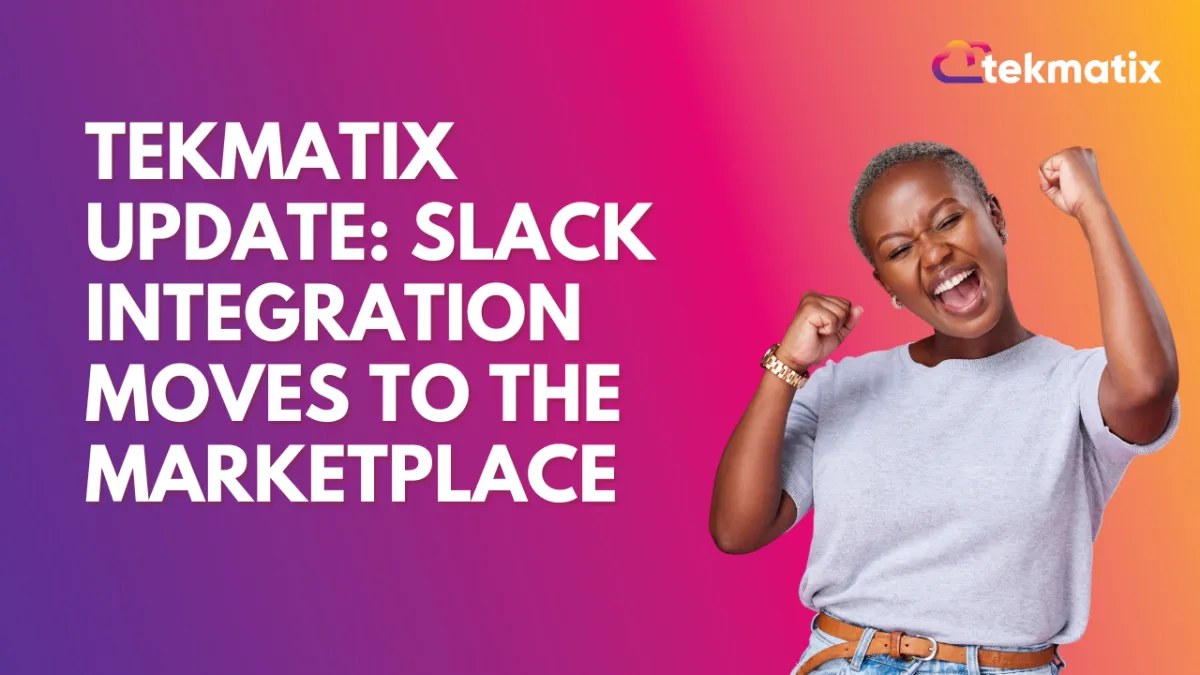 Tekmatix Update: Slack Integration Moves to the Marketplace