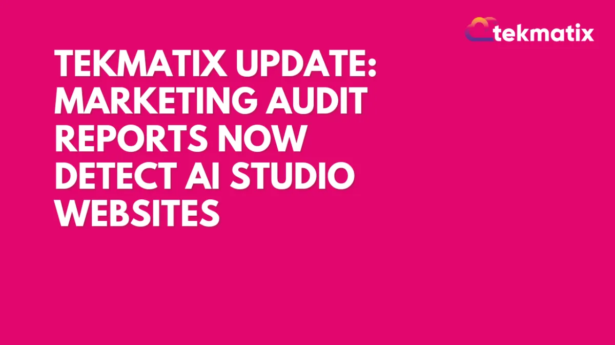Tekmatix Update: Marketing Audit Reports Now Detect AI Studio Websites