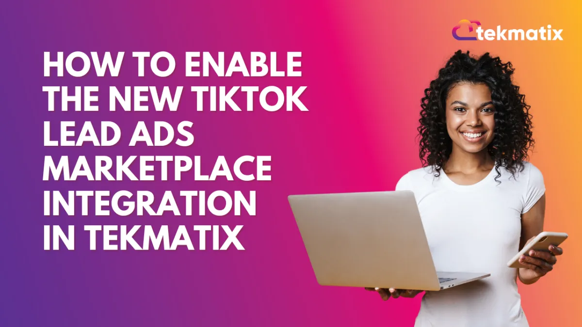 How to Enable the New TikTok Lead Ads Marketplace Integration in Tekmatix