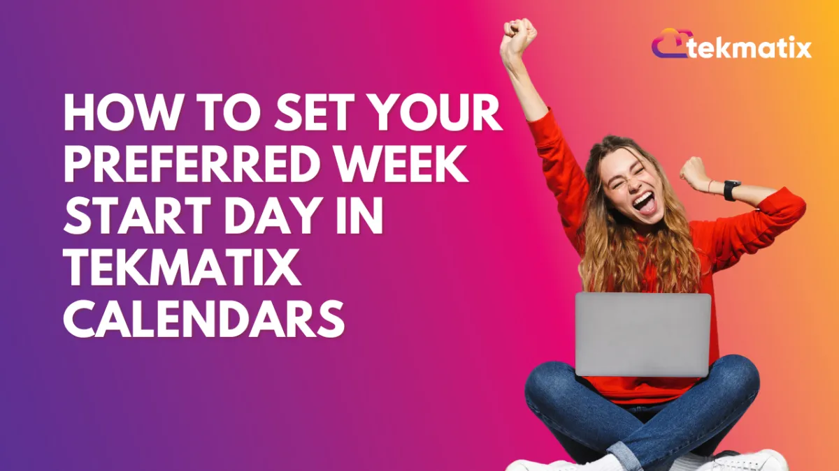 How to Set Your Preferred Week Start Day in Tekmatix Calendars