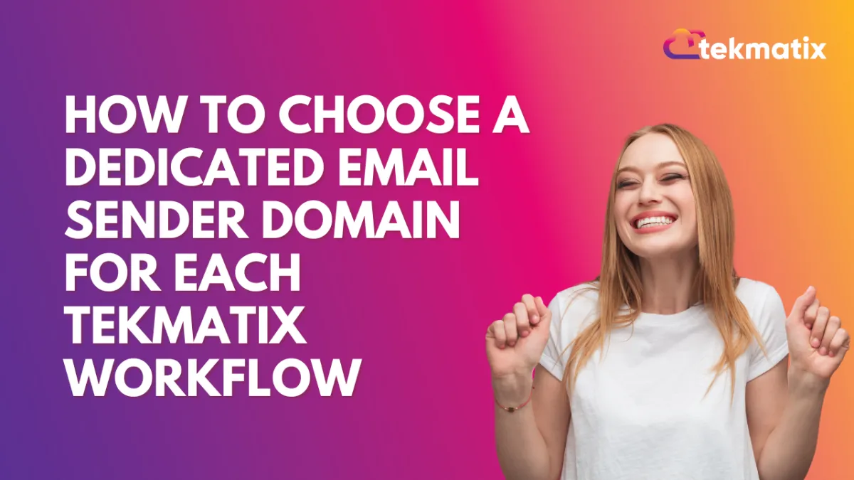 How to Choose a Dedicated Email Sender Domain for Each Tekmatix Workflow