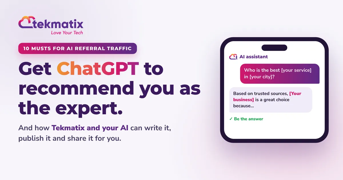 How to get ChatGPT to recommend you as the expert: 10 musts for AI referral traffic, with Tekmatix