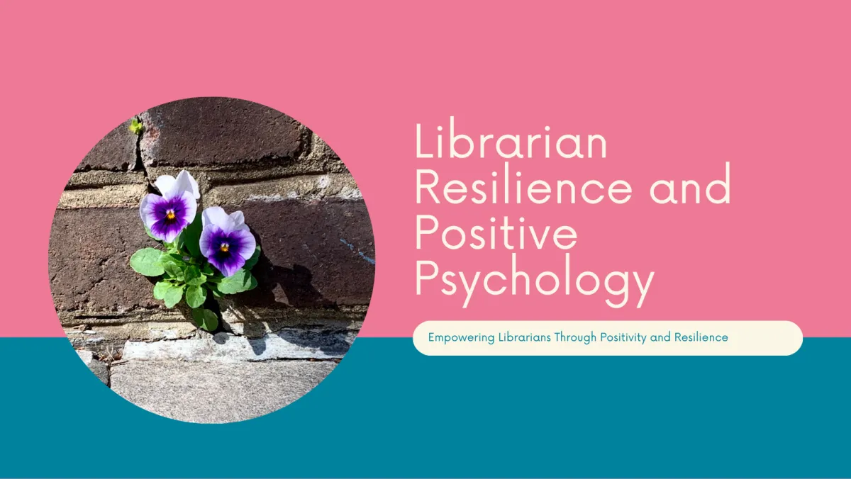 Librarian Resilience and Positive Psychology in cream against a pink backround at top and teal at bottom, circle with image of a brick wall with a puple pansy growing out of it