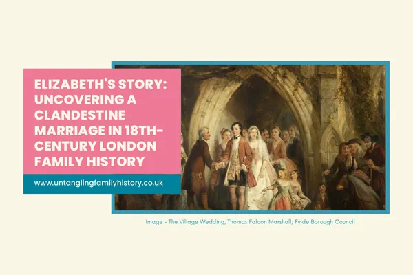 Elizabeth's Story: Uncovering a Clandestine Marriage in 18th-Century London Family History