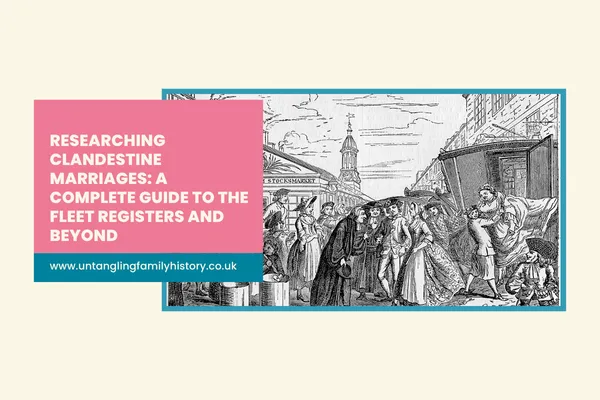 Promotional graphic with the text “Researching Clandestine Marriages: A Complete Guide to the Fleet Registers and Beyond” on a pink panel, alongside a historical engraving of a chaotic Fleet marriage scene. A website link, “www.untanglingfamilyhistory.co.uk,” appears at the bottom.