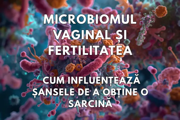 Cum îți influențează microbiomul vaginal șansele de a rămâne însărcinată?