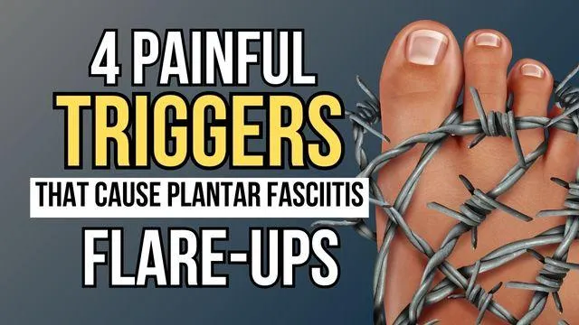 4 Painful Triggers That Cause Plantar Fasciitis Flare-Ups…