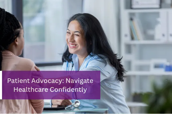 Patient Advocacy: Navigate Healthcare Confidently
