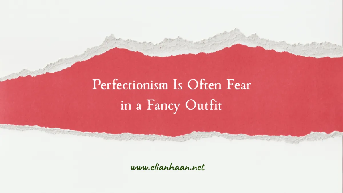 Perfectionism Is Often Fear in a Fancy Outfit