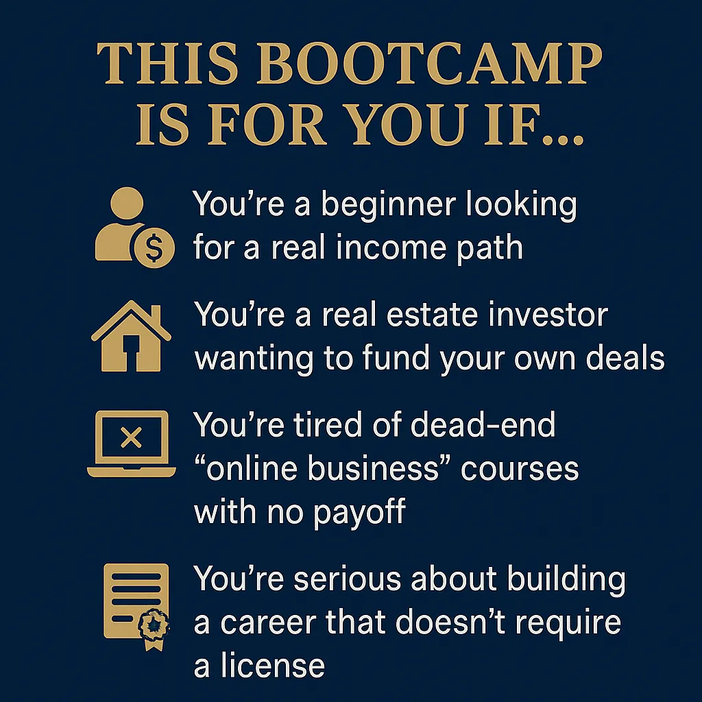 Graphic titled 'This Bootcamp Is for You If' with four reasons: you're a beginner seeking real income, a real estate investor wanting funding knowledge, tired of online business courses with no payoff, or want a career that doesn’t require a license. Includes matching icons for income, real estate, online business, and certification.