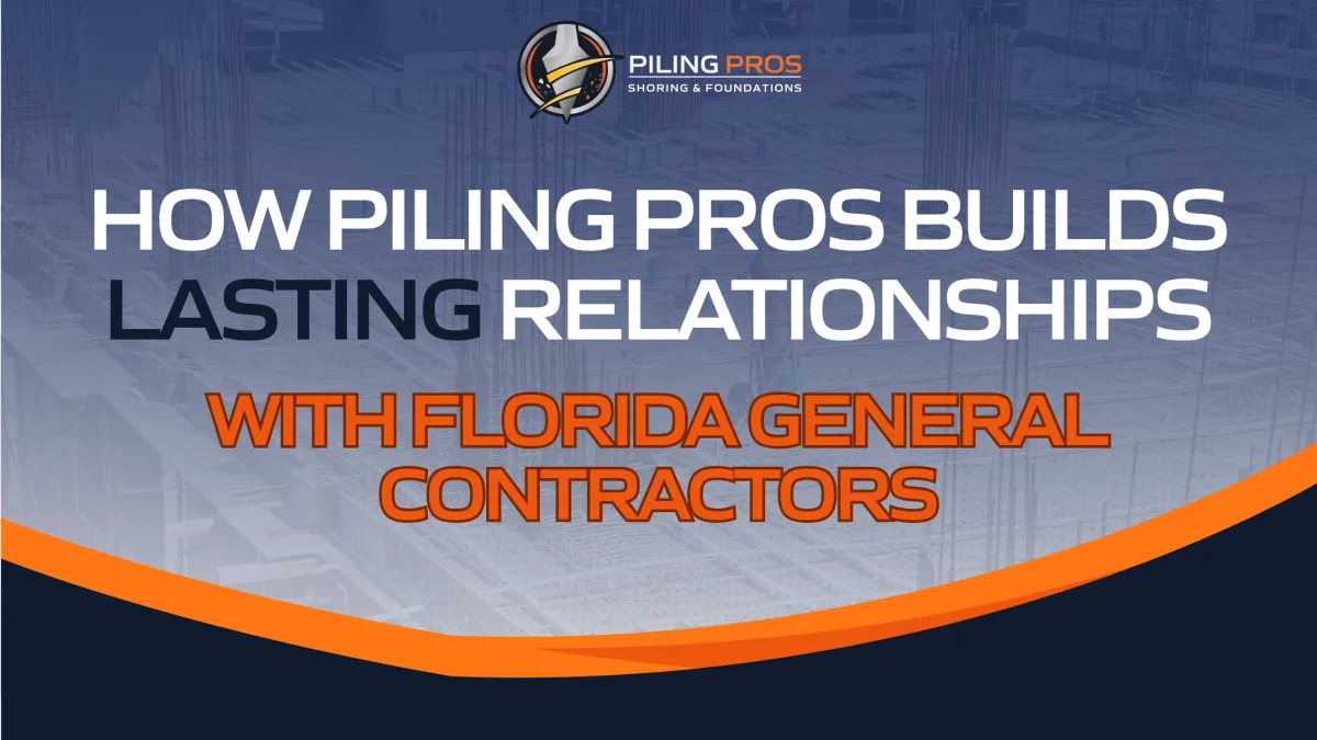 How Piling Pros Builds Lasting Relationships with Florida General Contractors