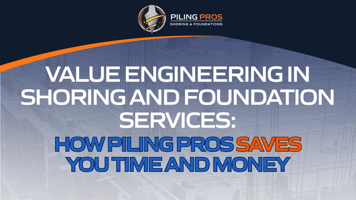 Value Engineering in Shoring and Foundation Services: How Piling Pros Saves You Time and Money