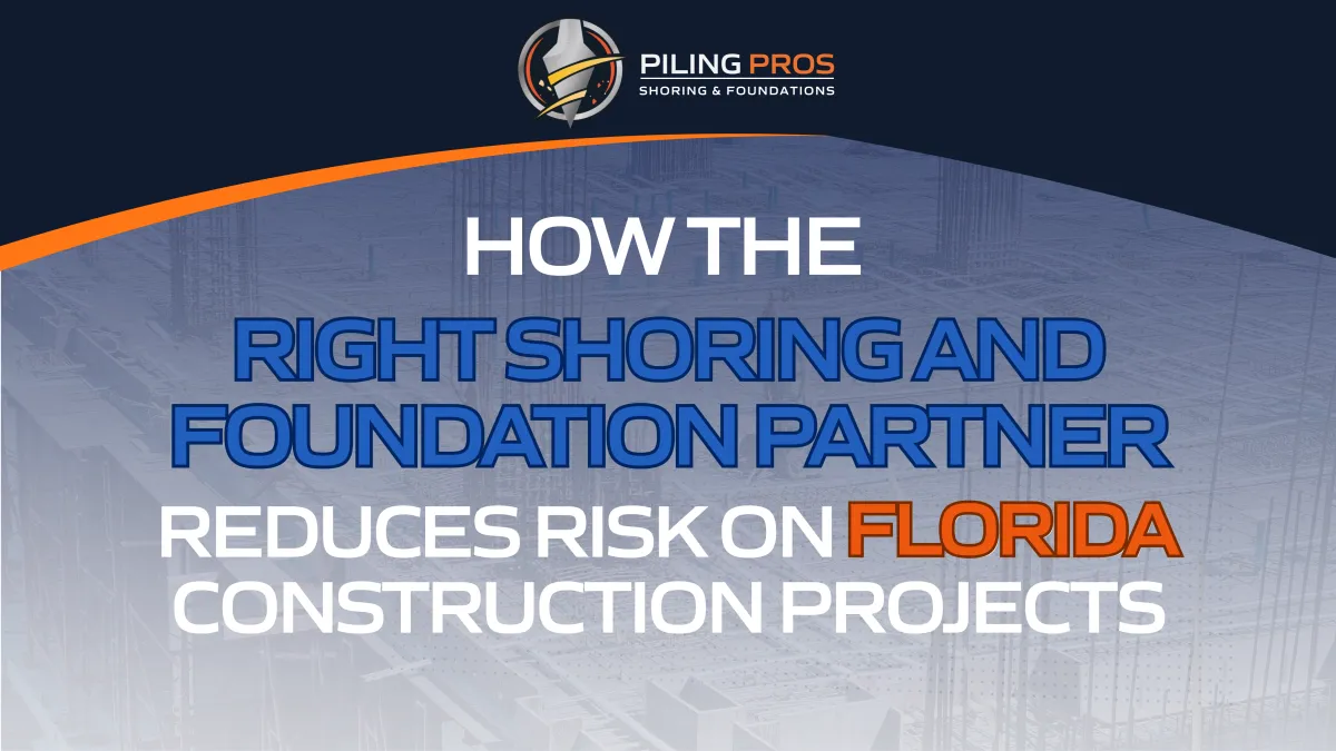 How the Right Shoring and Foundation Partner Reduces Risk on Florida Construction Projects