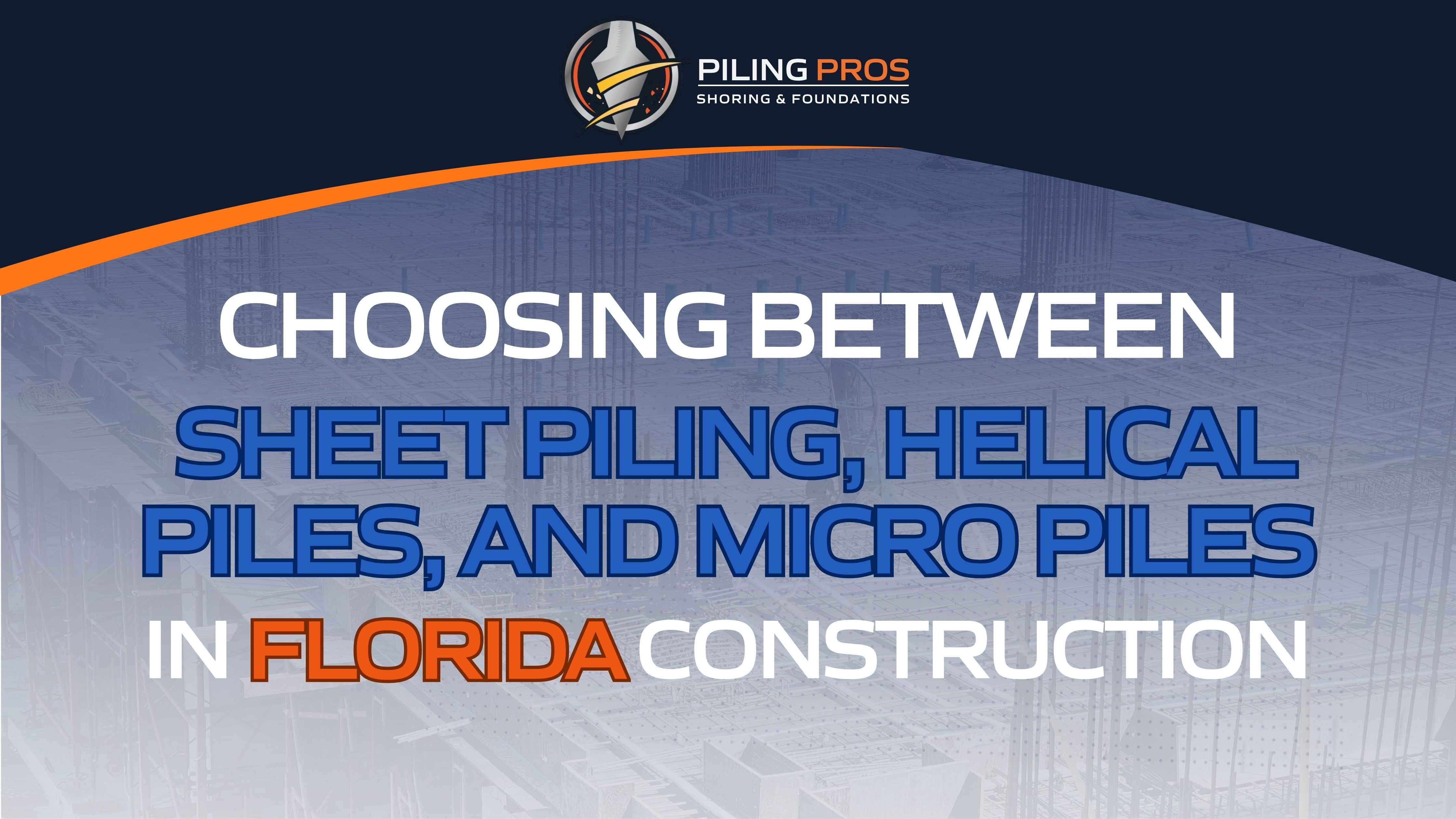 Choosing Between Sheet Piling, Helical Piles, and Micro Piles in Florida Construction