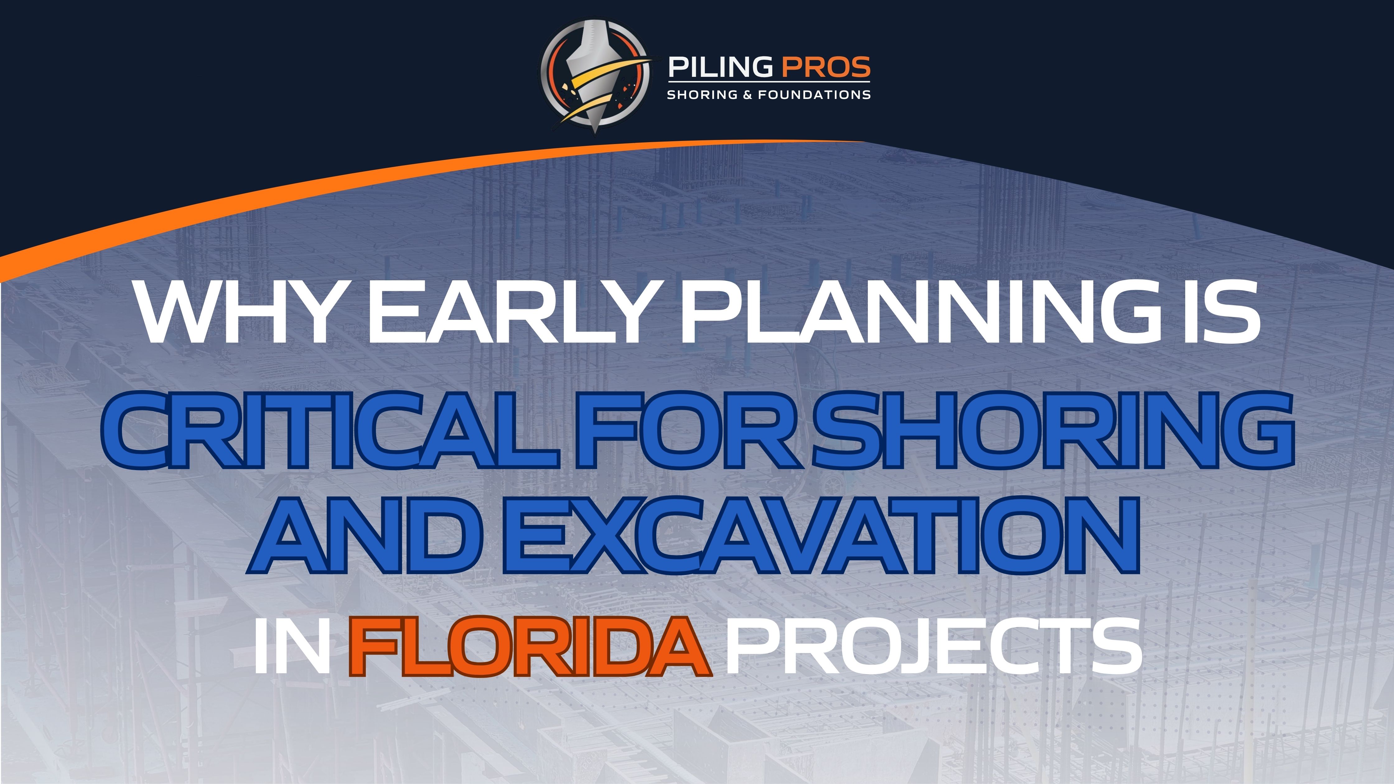 Why Early Planning is Critical for Shoring and Excavation in Florida Projects