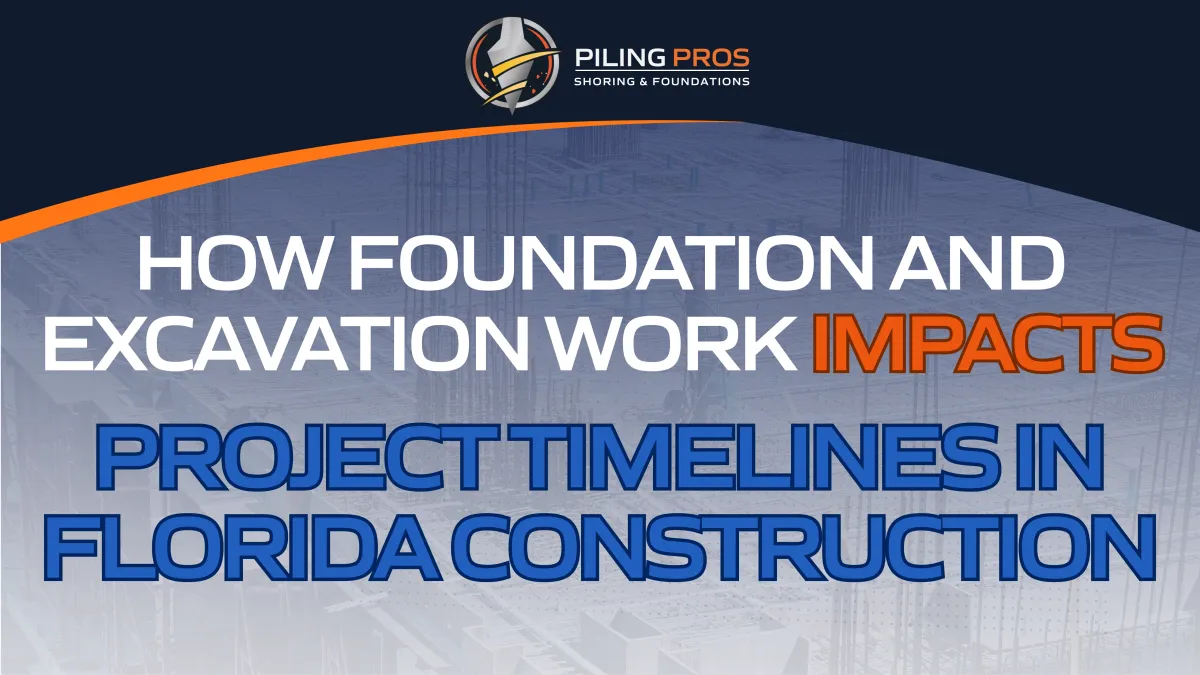 How Foundation and Excavation Work Impacts Project Timelines in Florida Construction