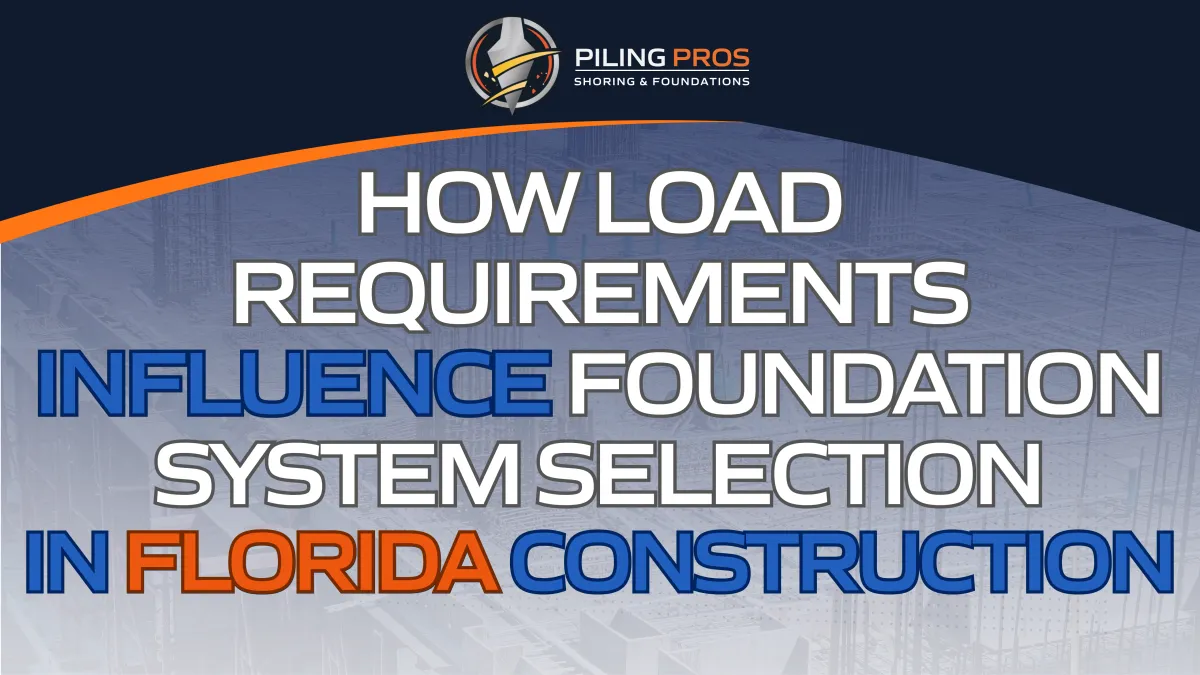 How Load Requirements Influence Foundation System Selection in Florida Construction