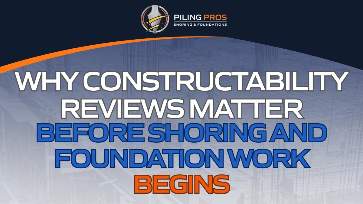 Why Constructability Reviews Matter Before Shoring and Foundation Work Begins