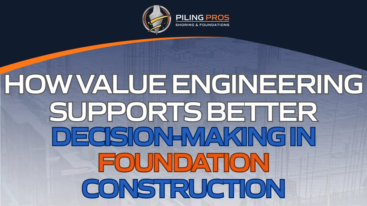 How Value Engineering Supports Better Decision Making in Foundation Construction