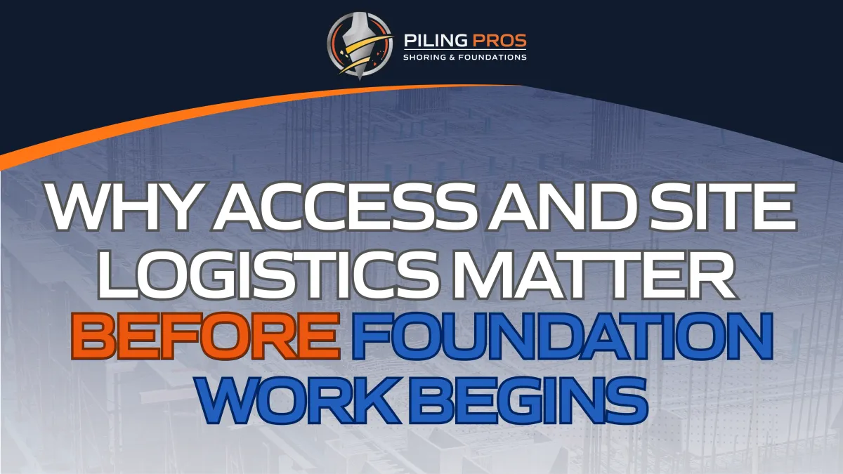 Why Access and Site Logistics Matter Before Foundation Work Begins