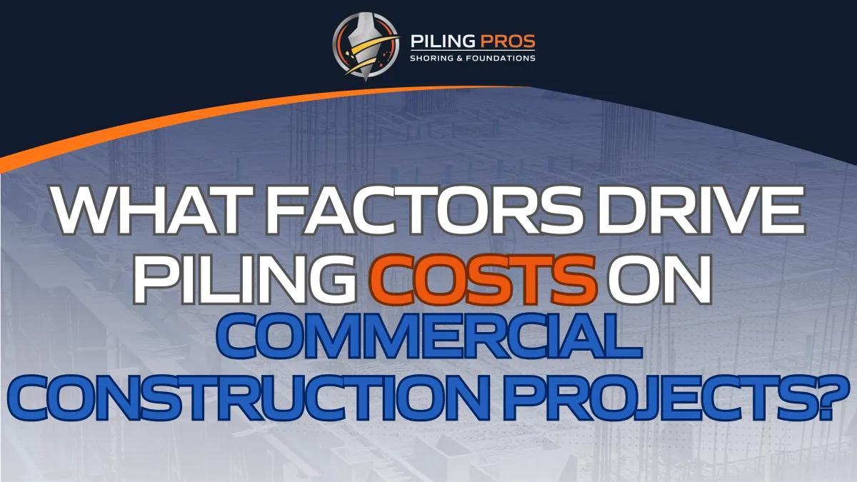 What Factors Drive Piling Costs on Commercial Construction Projects?