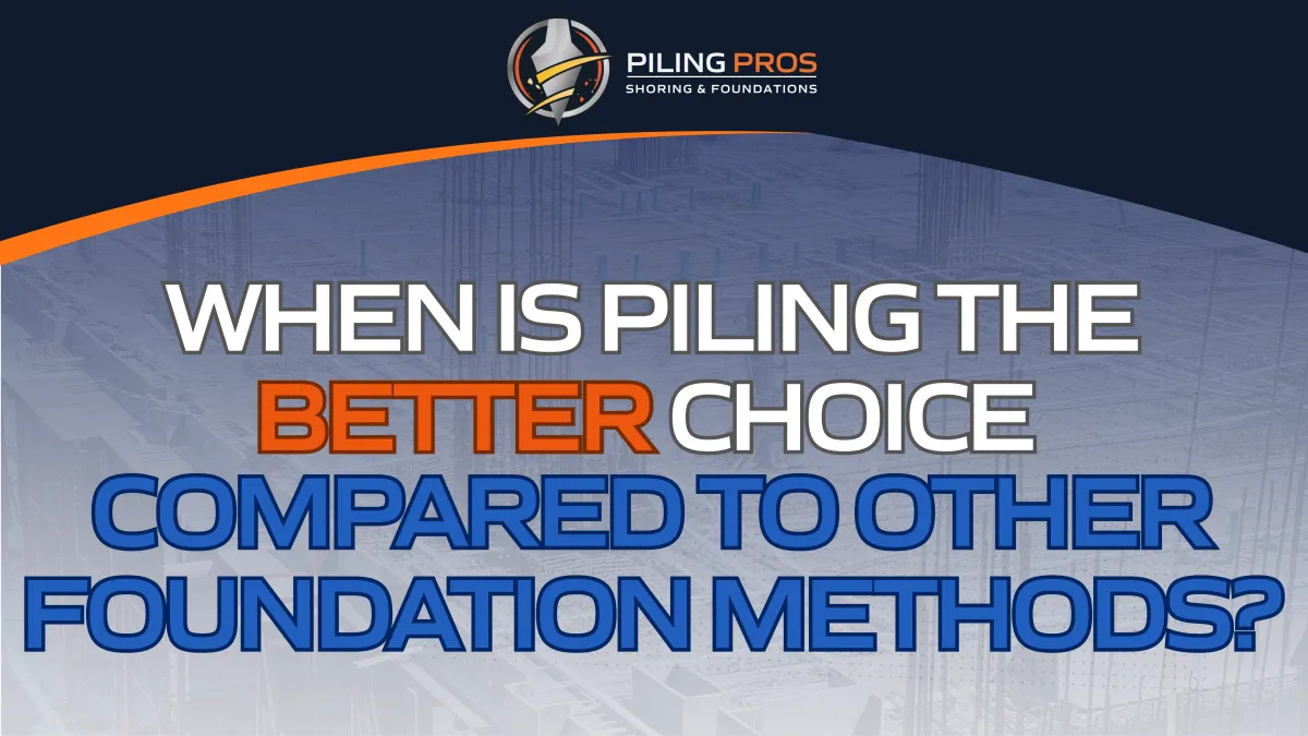 When Is Piling the Better Choice Compared to Other Foundation Methods?