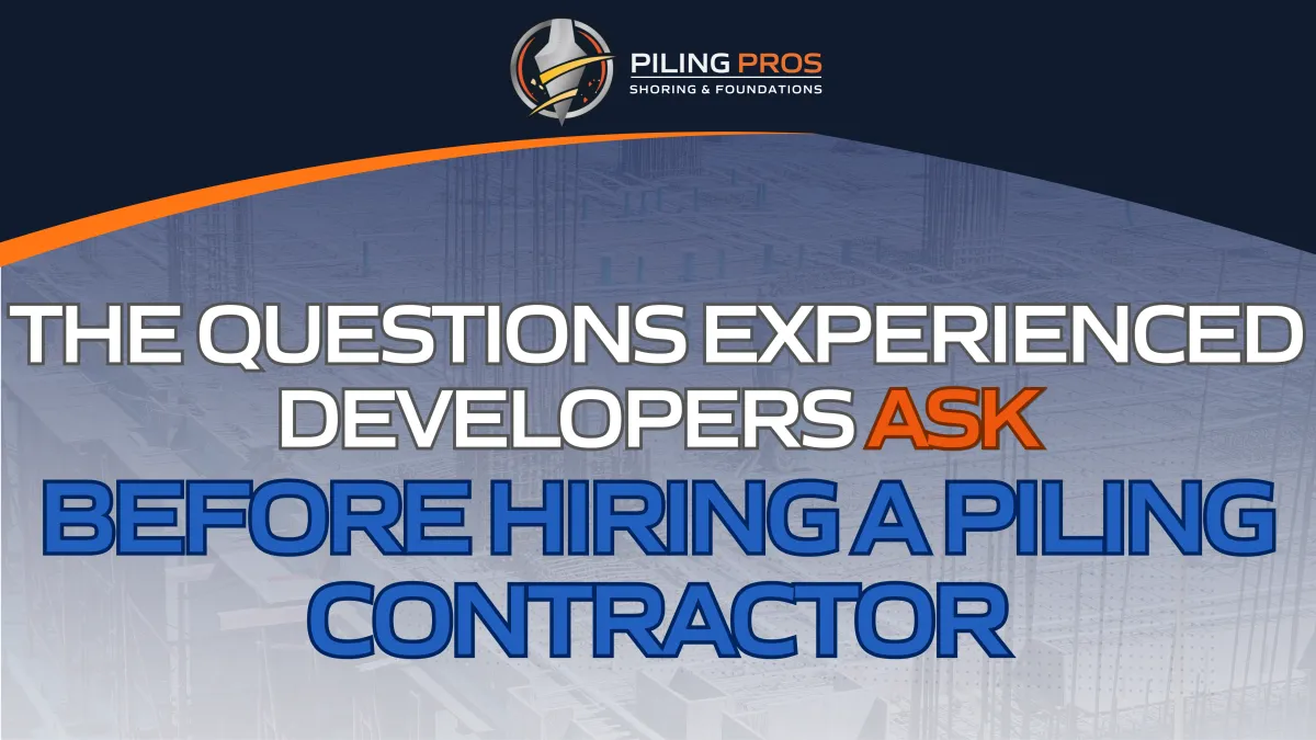 The Questions Experienced Developers Ask Before Hiring a Piling Contractor