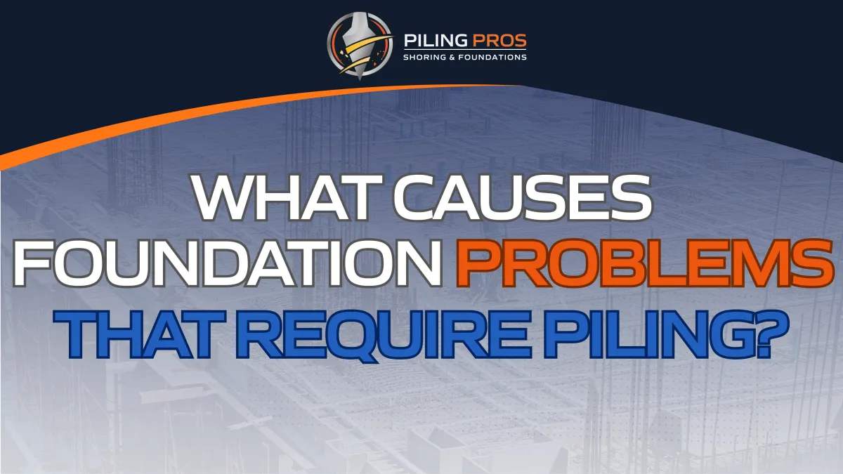 What Causes Foundation Problems That Require Piling?